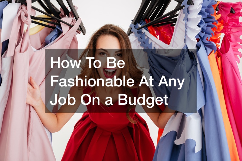 How To Be Fashionable At Any Job On a Budget