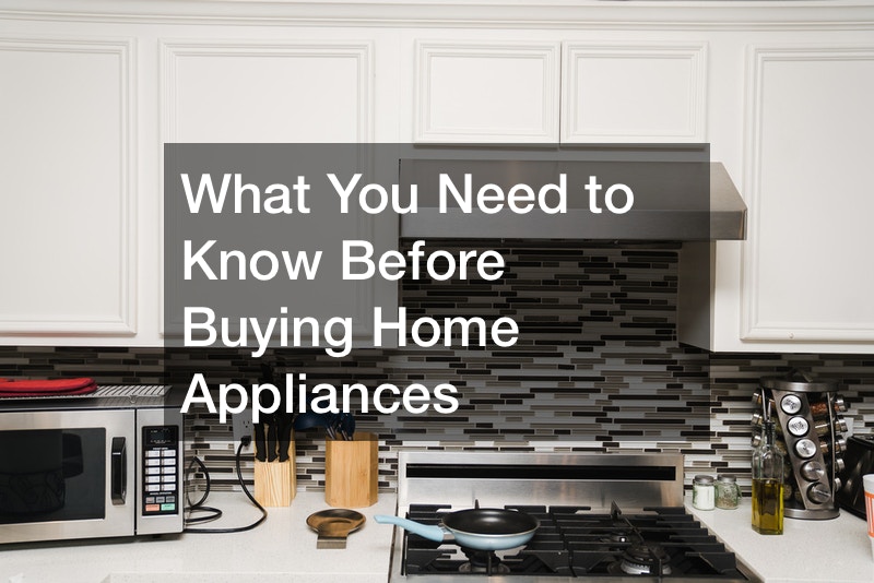 What You Need to Know Before Buying Home Appliances