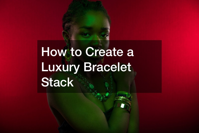 How to Create a Luxury Bracelet Stack