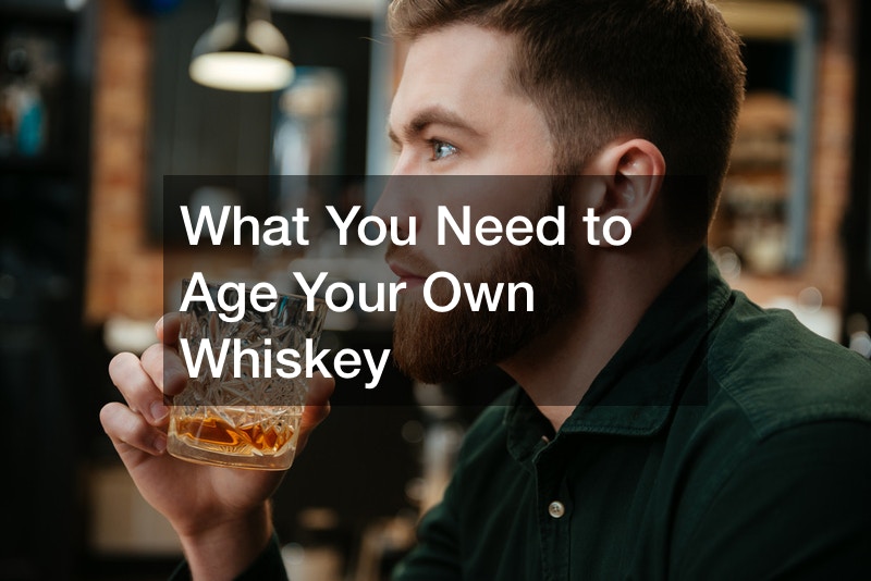 What You Need to Age Your Own Whiskey