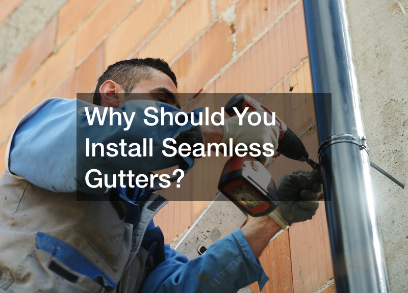Why Should You Install Seamless Gutters?