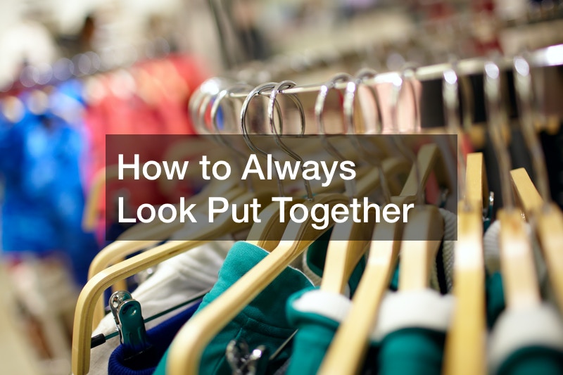 How to Always Look Put Together