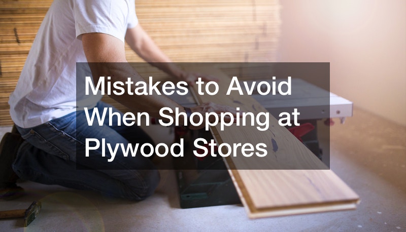 Mistakes to Avoid When Shopping at Plywood Stores