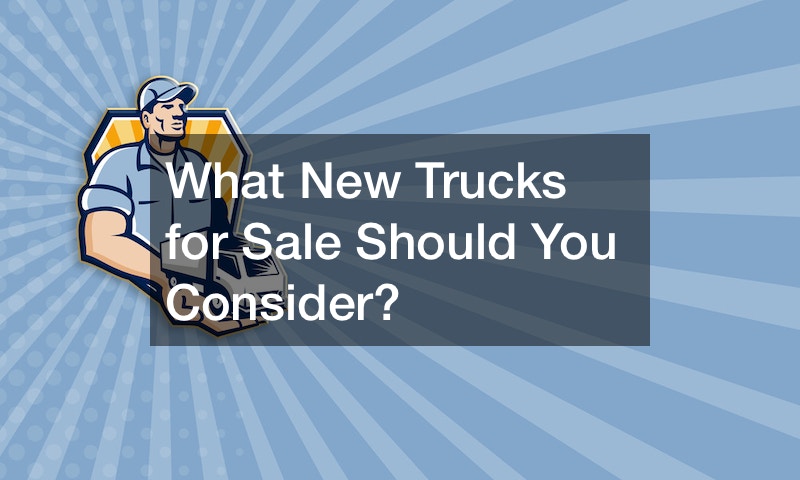 What New Trucks for Sale Should You Consider?