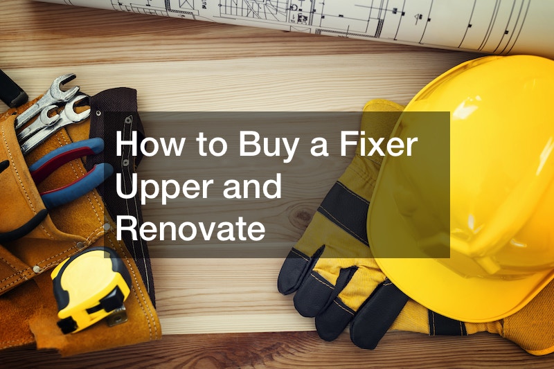 How to Buy a Fixer Upper and Renovate