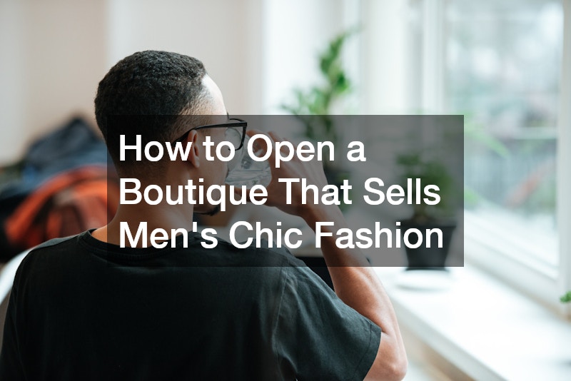 How to Open a Boutique That Sells Men’s Chic Fashion